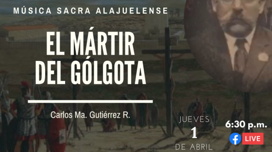 Concierto: “El Mártir del Gólgota”, de Carlos María Gutiérrez Rodríguez - Banda de Conciertos de Alajuela foto de Carlos María Gutiérrez y fondo de cruz del Mártir del Gólgota