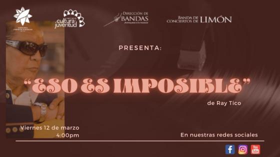 Evento musical: "Eso es Imposible" de Ramón Jacinto Herrera "Ray Tico” - Banda de Conciertos de Limón letras brillantes sobre fondo café