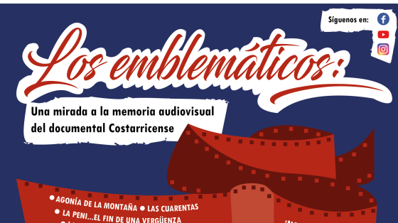 LOS EMBLEMÁTICOS: UNA MIRADA A LA MEMORIA AUDIOVISUAL DEL DOCUMENTAL COSTARRICENSE LOS EMBLEMÁTICOS: UNA MIRADA A LA MEMORIA AUDIOVISUAL DEL DOCUMENTAL COSTARRICENSE